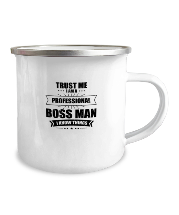 12 oz Camper Mug Funny Trust Me I Am A Prefessional Boss Man
