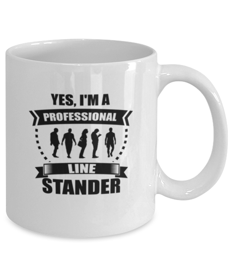 Coffee Mug Funny Yes, I'm a  Professional Line Stander