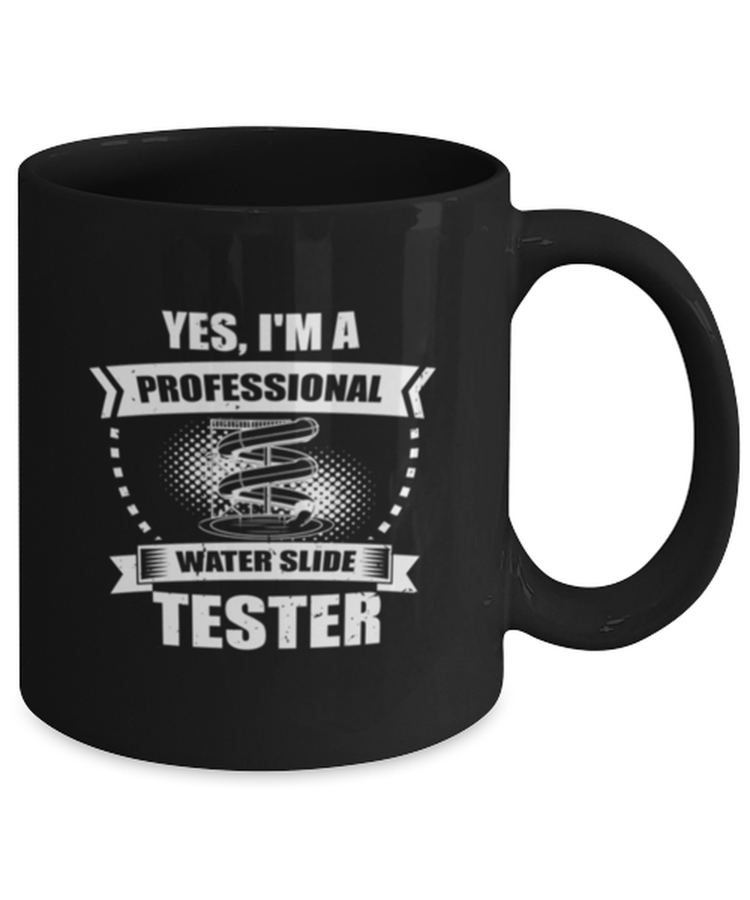 Coffee Mug Funny Yes, I'm a  Professional Water Slide Tester