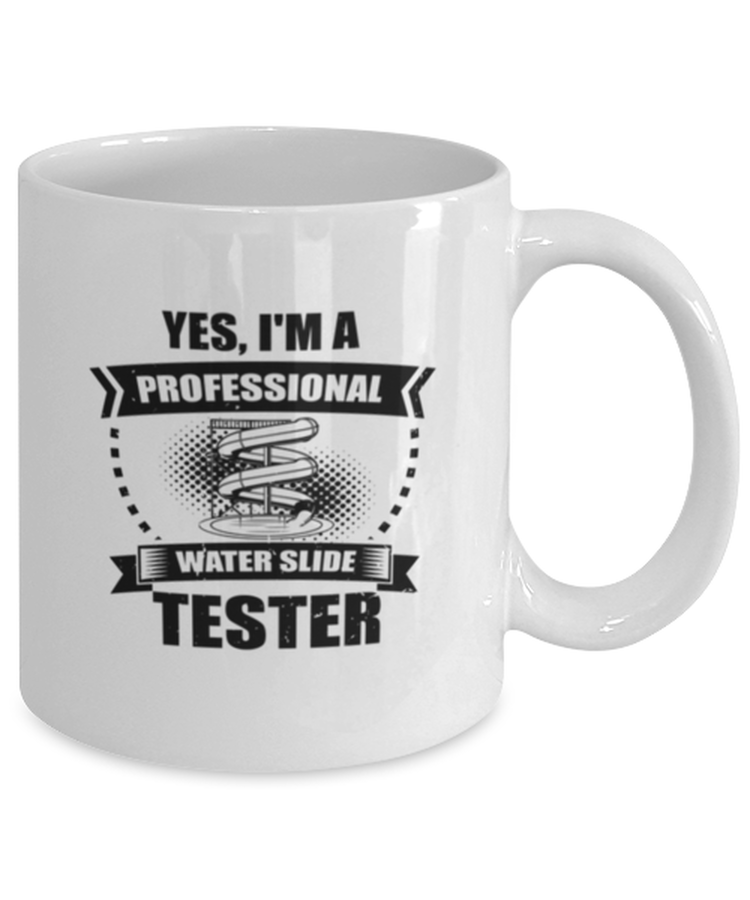 Coffee Mug Funny Yes, I'm a  Professional Water Slide Tester