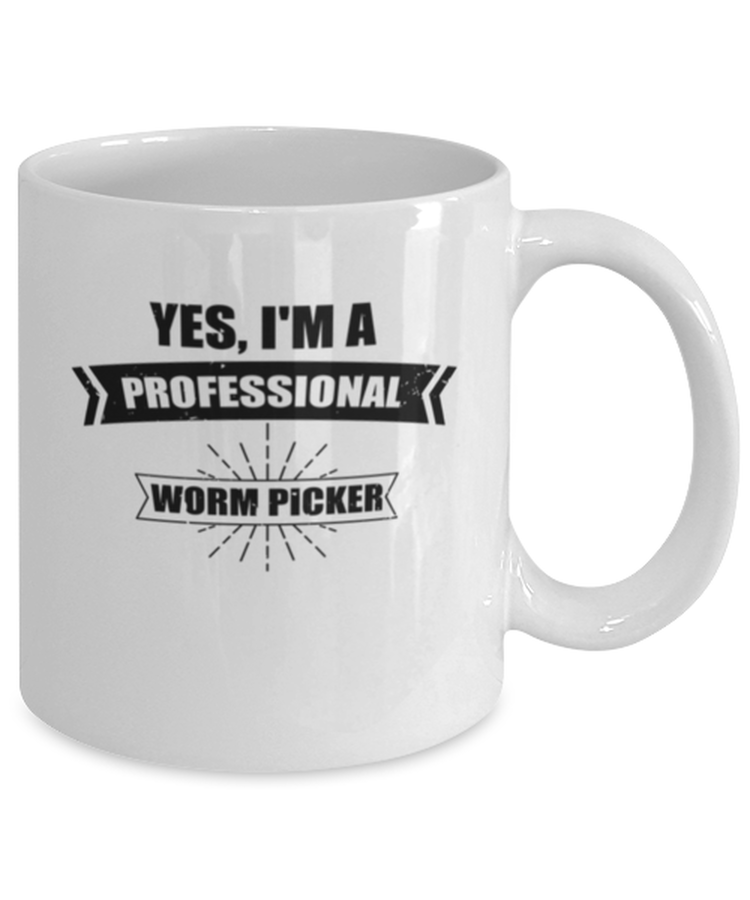 Coffee Mug Funny Yes, I'm a  Professional Worm Picker