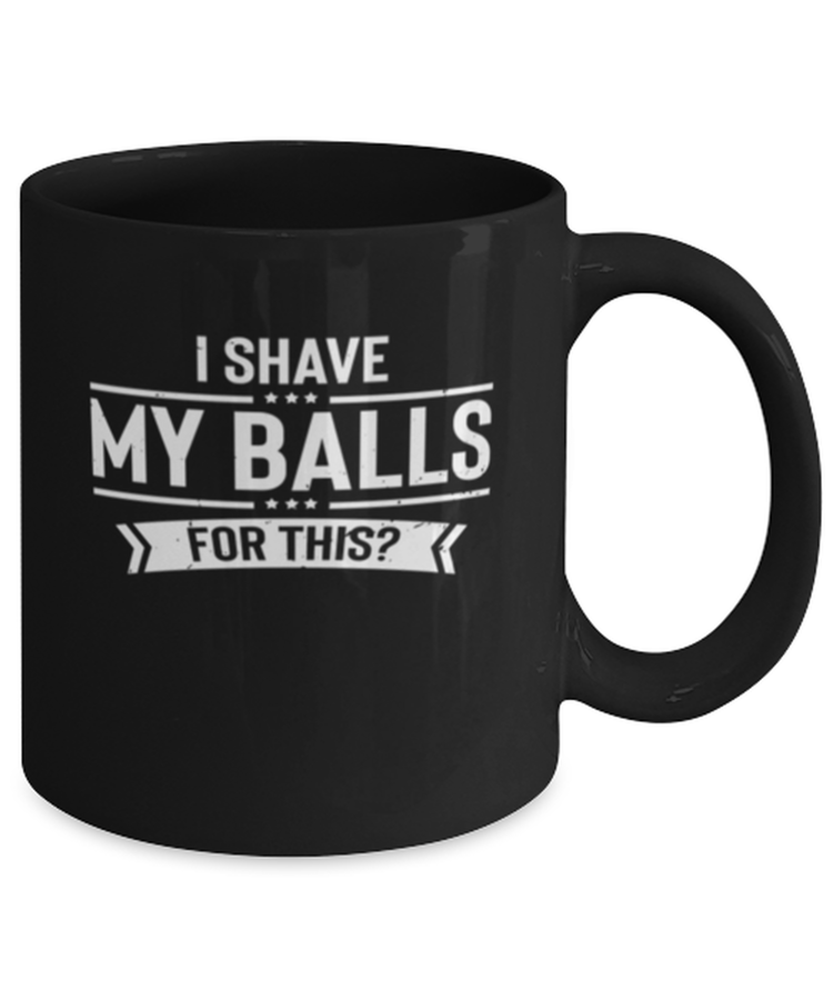 Coffee Mug Funny I Shave My Ball For This Sarcasm