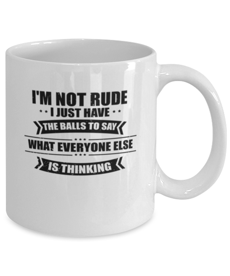 Coffee Mug Funny I'm Not Rude I Just Have Balls To Say