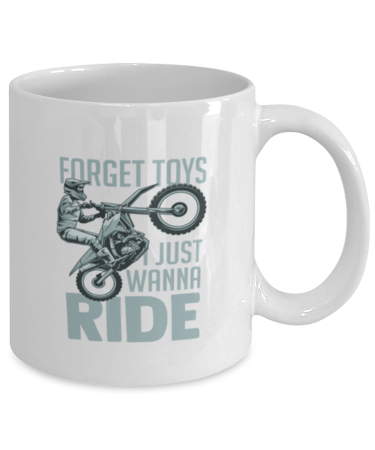Coffee Mug Funny Forget Toys I Just Wanna Ride
