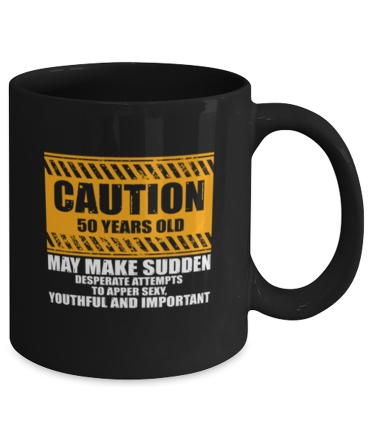 Coffee Mug Funny Caution 50 Years Old Make Make Sudden Desperate Attempts