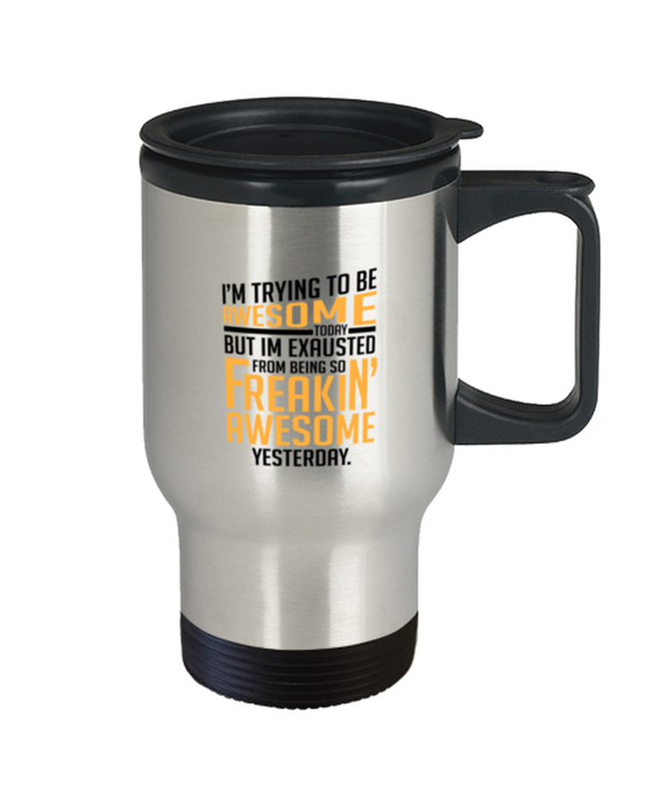 Coffee Travel Mug Funny I'm Trying To Be Awesome Today But I'm Exausted