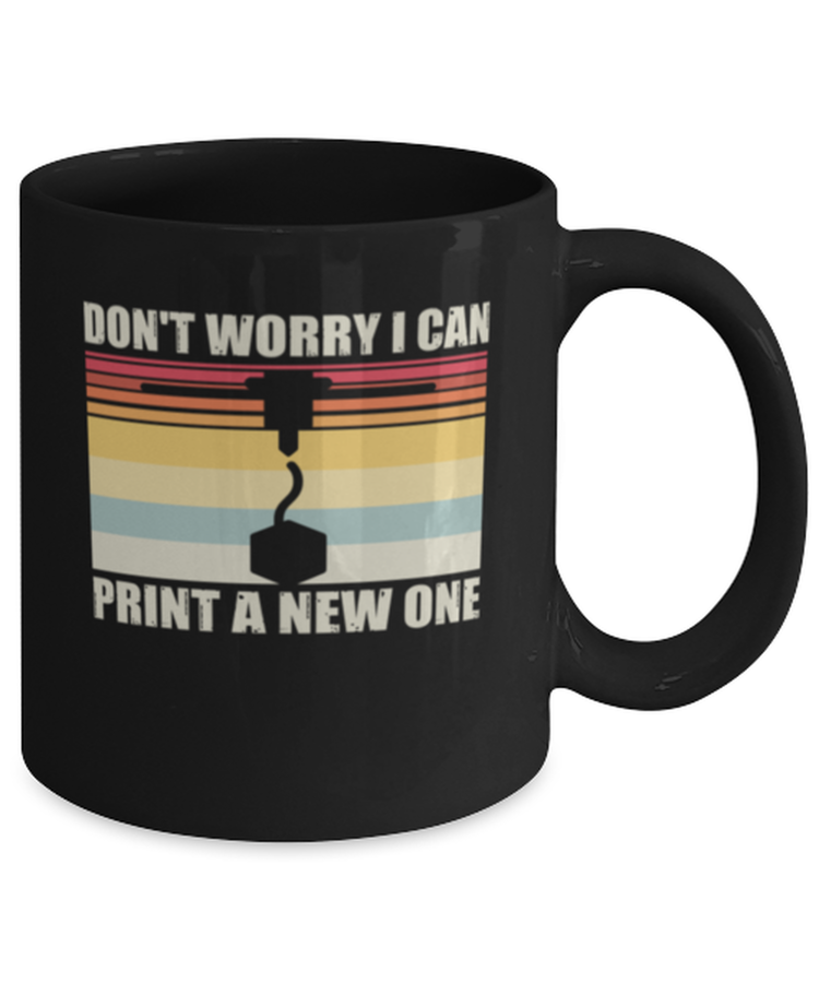 Coffee Mug Funny Don't Worry I Can Print A New One