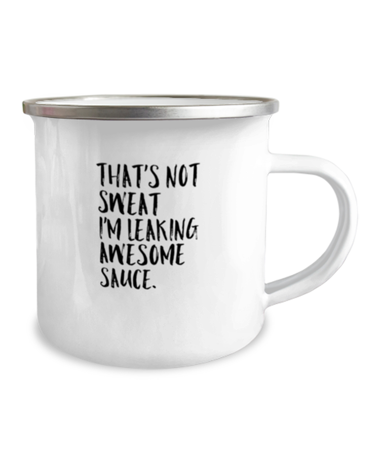 12 oz Camper Mug Party Funny That's Not Sweat I'm Leaking Awesome Sauce