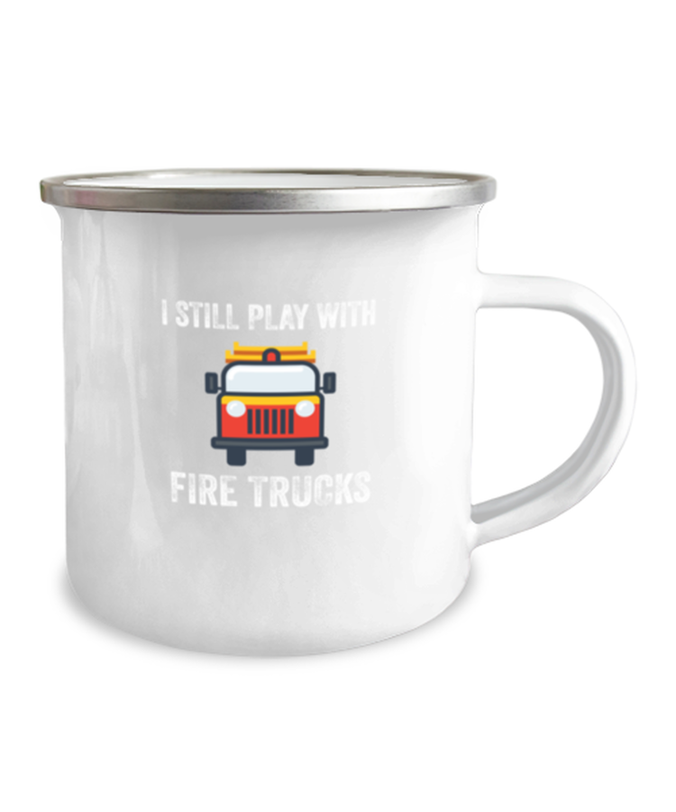 12 oz Camper Mug Coffee Funny I Still play with fire trucks