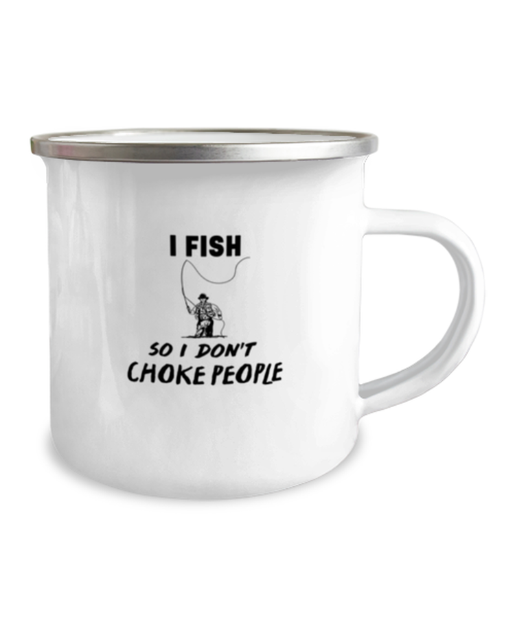 12 oz Camper Mug Coffee Funny I fish so I don't choke people