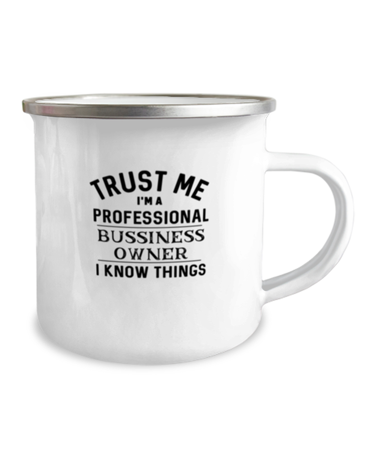 12oz Camper Mug  Funny Trust me i am a professional business owner I know things