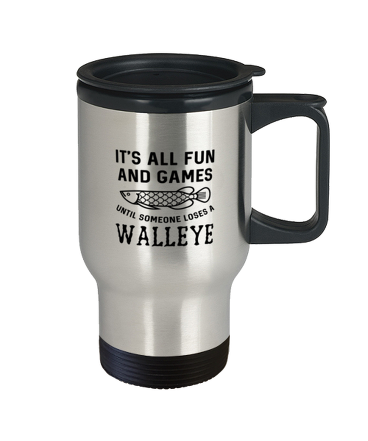 Coffee Travel Mug Funny it's all fun and games until someone loses a walleye
