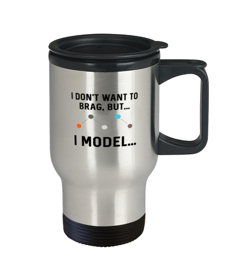 Coffee Travel Mug  Funny I Don't Want To Brag But I Model