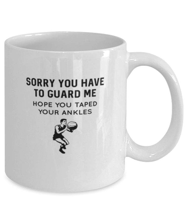 Coffee Mug Funny sorry you have to guard me hope you taped your ankles