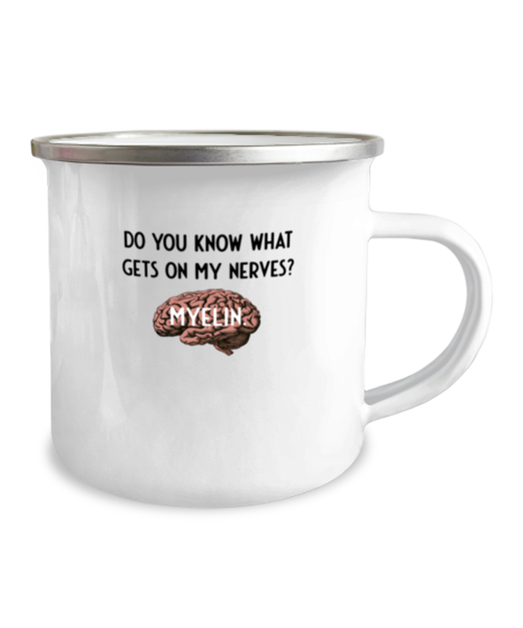 12 oz Camper Mug Coffee Funny You Know What Gets On My Nerves Myelin