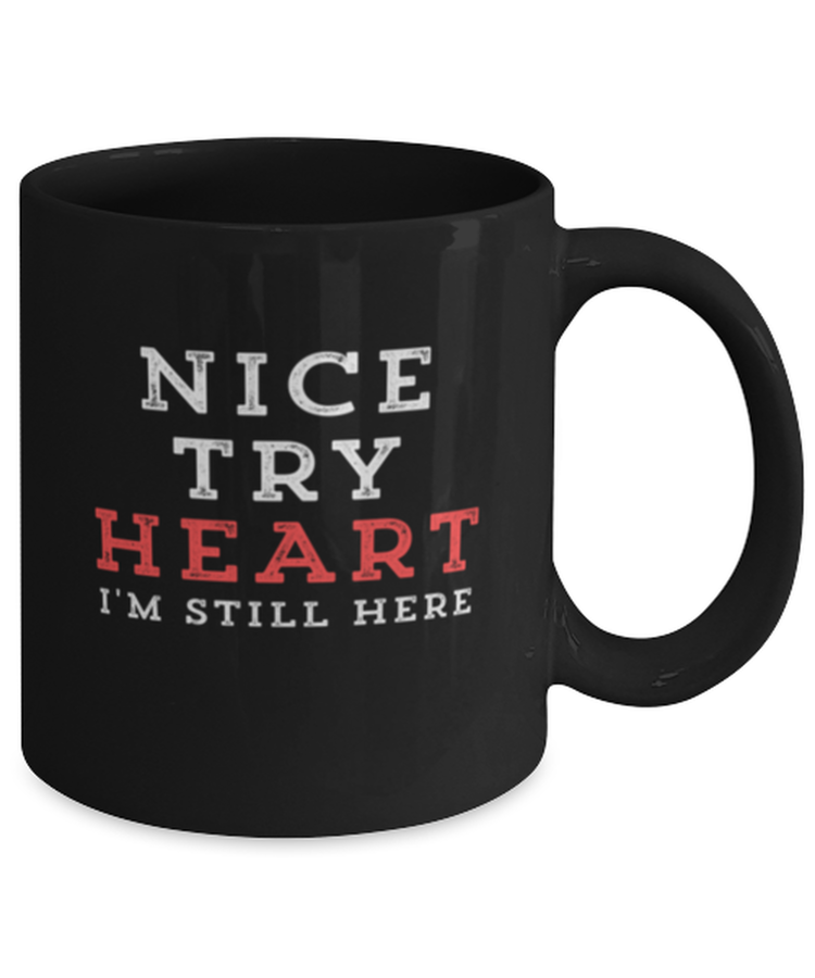 Coffee Mug Funny Nice Try Heart I'm Still Here