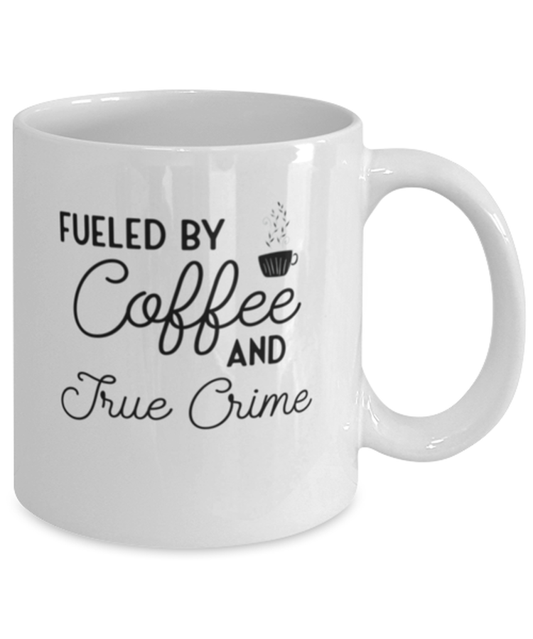 Coffee Mug Funny Coffee Fueled by Coffee and True Crime