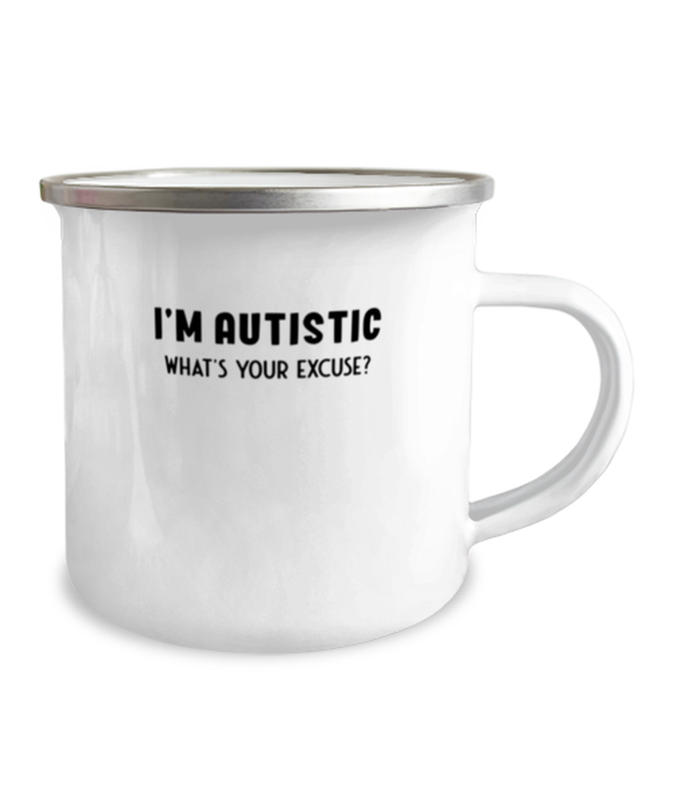 12 oz Camper Mug Coffee Funny I'm Autistic What's Your Excuse