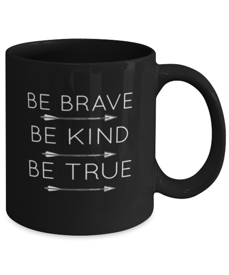 Coffee Mug Funny Be Brave Be Kind Be True