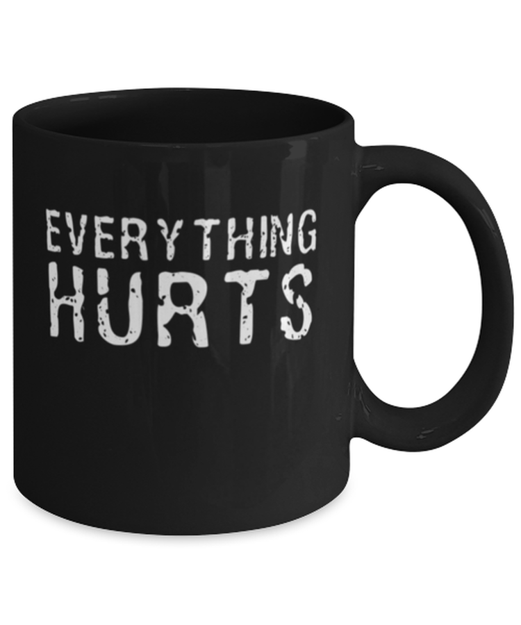 Coffee Mug Funny Everything Hurts