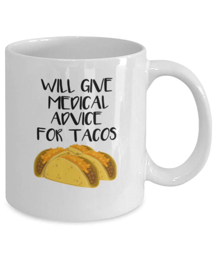 Coffee Mug Funny Will Give Medical Advice For Tacos
