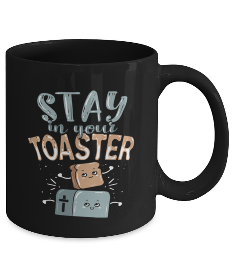 Coffee Mug Funny Stay In Your Toaster