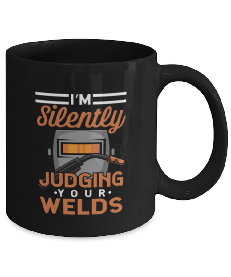 Coffee Mug Funny i'm Silently Judging Your Welds