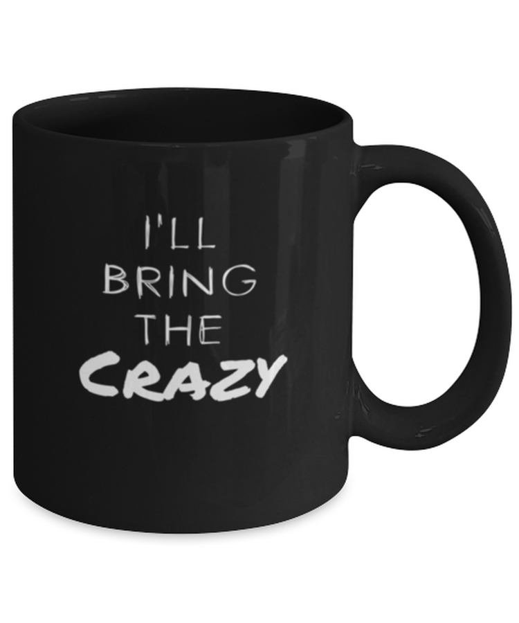 Coffee Mug Funny I'll bring the crazy