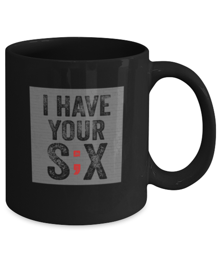 Coffee Mug Funny I have your six