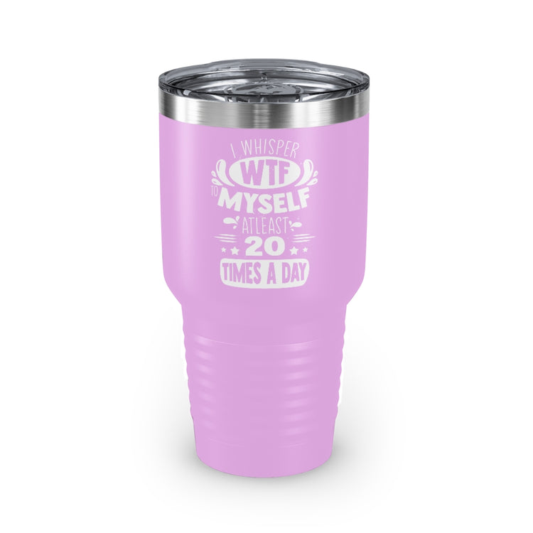30oz Tumbler Stainless Steel Colors Hilarious Whisper To Myself Murmur Mumble Purr Sayings  Novelty Funny Mutter