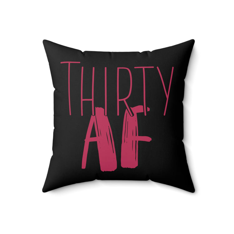 Thirty AF Men Women 30th Birthday Spun Polyester Square Pillow