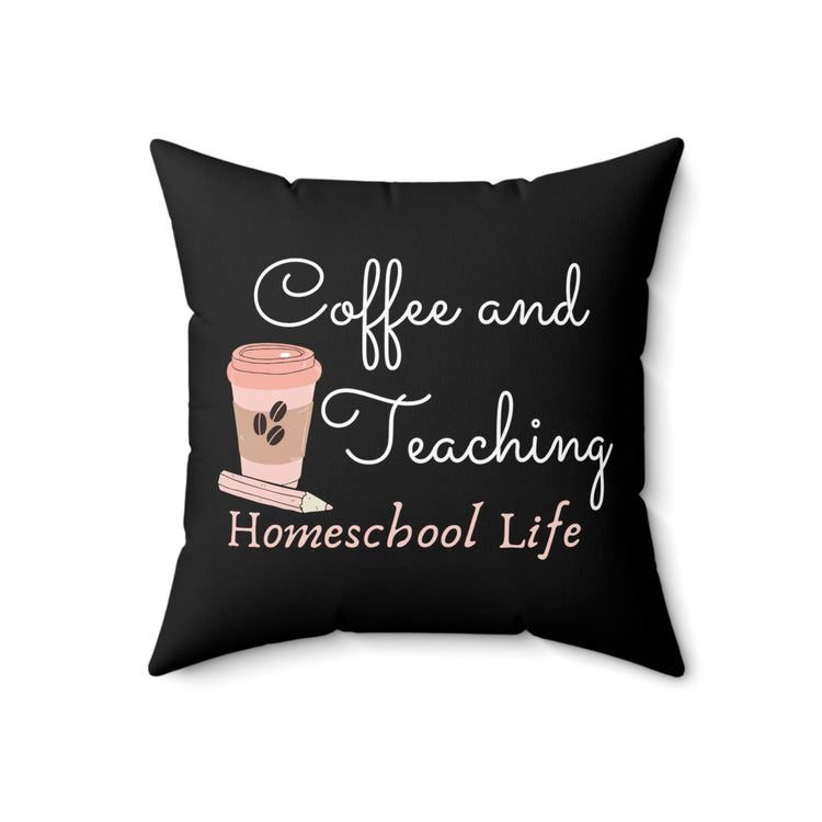 Novelty Coffee And Teaching Homeschooling Funny Principals Appreciation Men Women T Shirt Spun Polyester Square Pillow