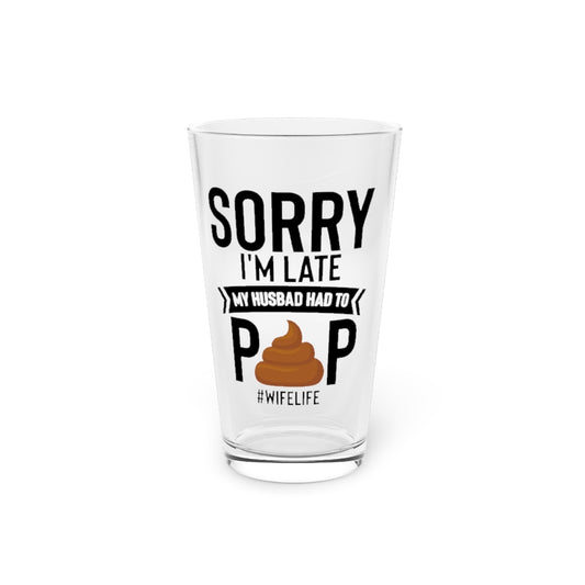 Beer Glass Pint 16oz  Novelty Husband Had To Poop Sarcasm Couples Sayings Lover Hilarious Sardonic