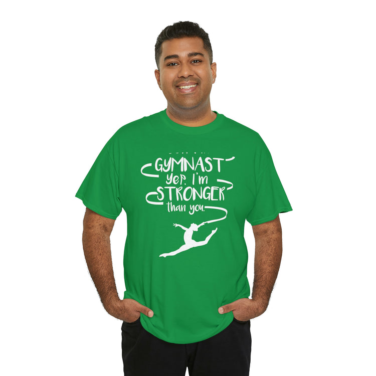 Shirt Funny Yep I'm Gymnast Yep I'm Stronger Than You Fitness Acrobatics Competition  T-shirt Unisex Heavy Cotton Tee