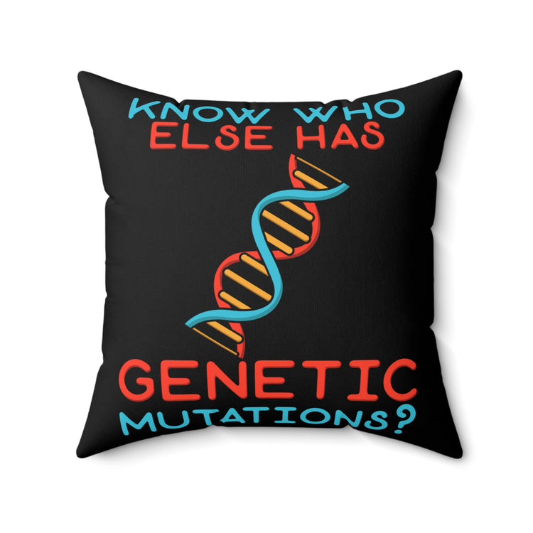 Novelty Know Who Has Genetic Mutations Cool Understanding Gene Diseases Men Women T Shirt Spun Polyester Square Pillow