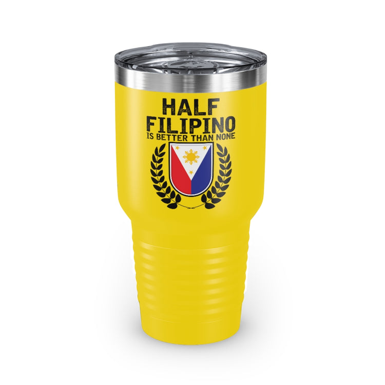 30oz Tumbler Stainless Steel Colors Novelty Half Filipino Is Betters Than None Pinoy Pride Lover Hilarious