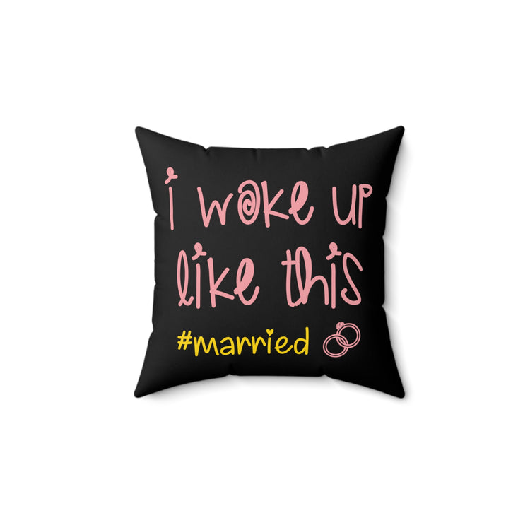 I Woke Up Like This #married Just Married Clothing Spun Polyester Square Pillow