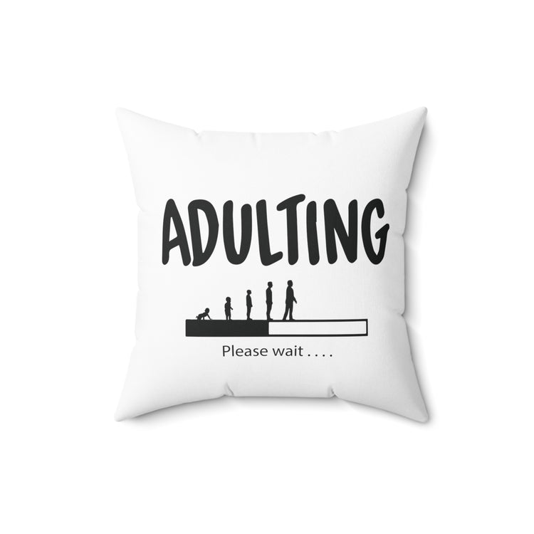 Humorous Adulting Loading Please Wait Spun Polyester Square Pillow