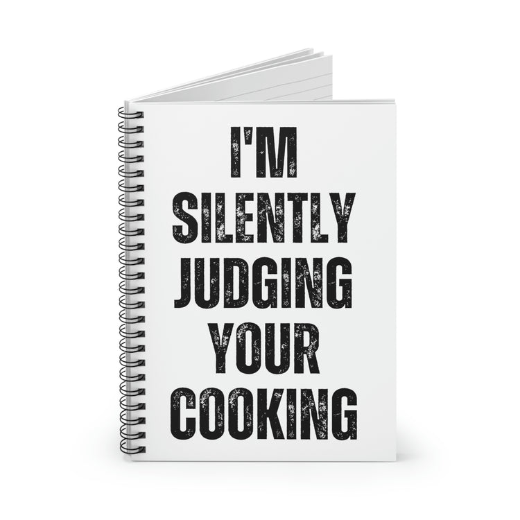 Spiral Notebook Funny Saying I'm Silently Judging Your Cooking Women Men Humorous Chef Cook Husband Mom Father