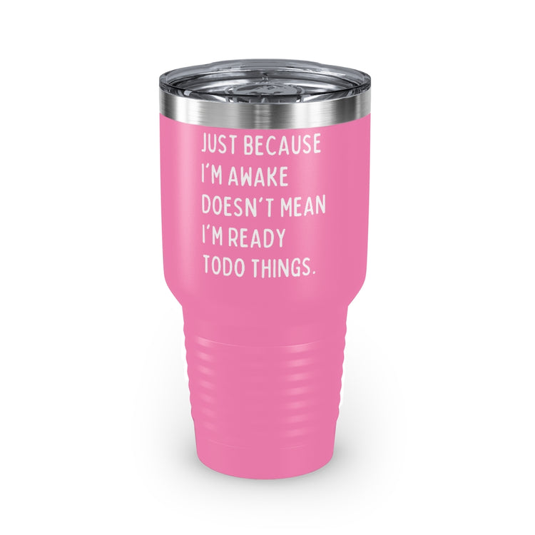 30oz Tumbler Stainless Steel Colors Hilarious Just Cause I'm Waked Introverted Statements Pun Funny Tiredly Awoken