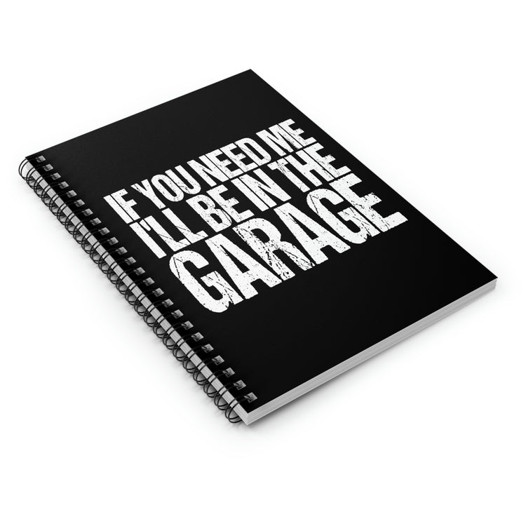 Spiral Notebook Hilarious Sayings If You Need Me I'll be in the Garage Hobby  Novelty Women Men Sayings Sarcastic