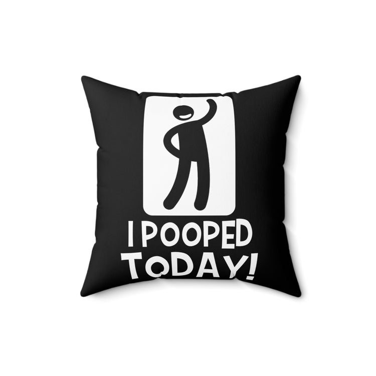 Toilet Comfort Room Funny Jokes Tee Shirt Gift | Humorous I Pooped Today! Graphic Quote Men Women T Shirt Spun Polyester Square Pillow