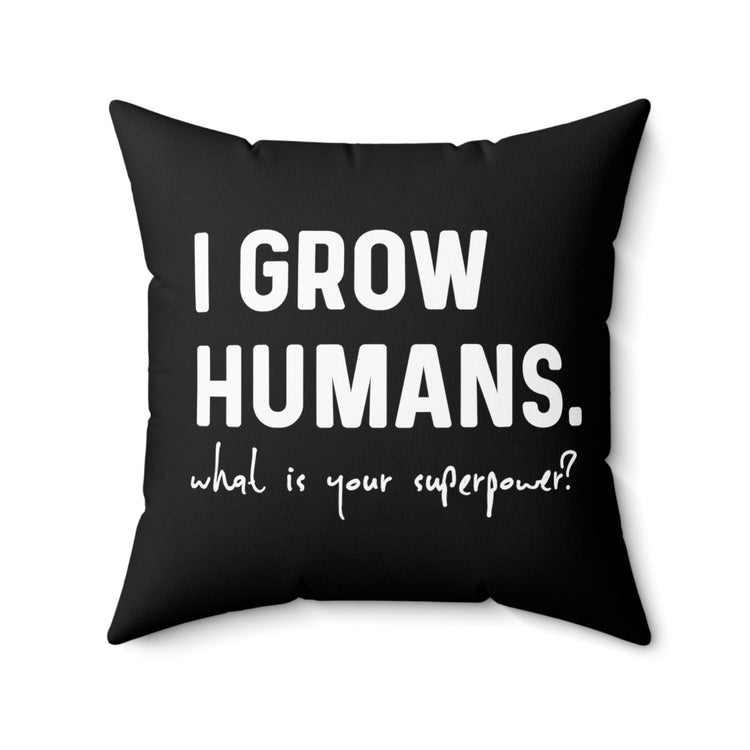 I Grow Humans What Is Your Superpower? Future Mom Spun Polyester Square Pillow