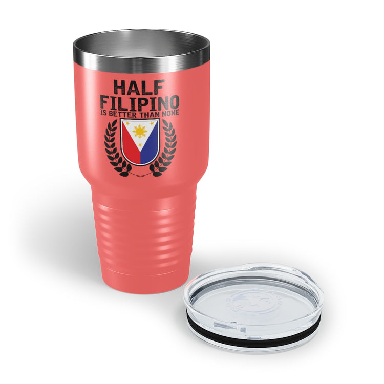 30oz Tumbler Stainless Steel Colors Novelty Half Filipino Is Betters Than None Pinoy Pride Lover Hilarious