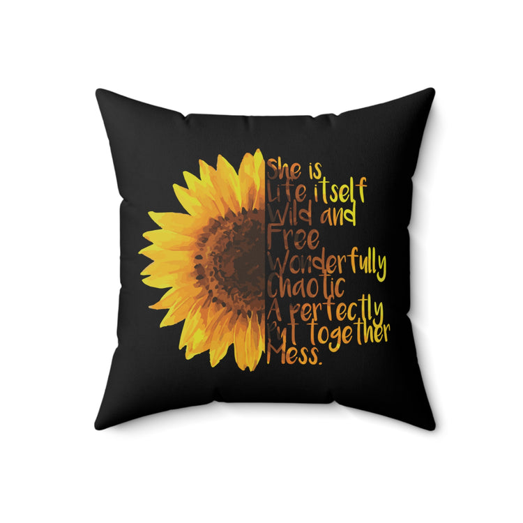 Sunflower She is Life Itself Wild and FreeWonderfu Spun Polyester Square Pillow