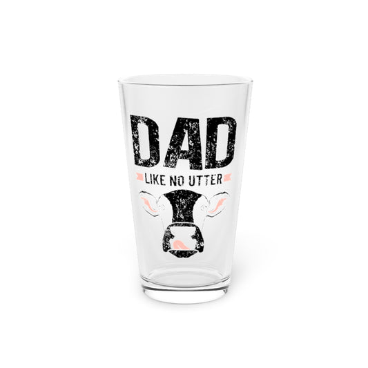 Beer Glass Pint 16oz  Hilarious Dad Like No Utters Comical Cattle Sayings Fan Humorous Ranch