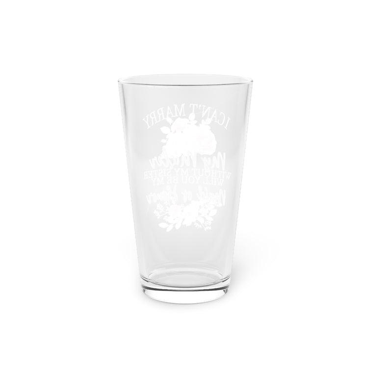 Beer Glass Pint 16oz  I Can't Marry My Mister Without My Sister