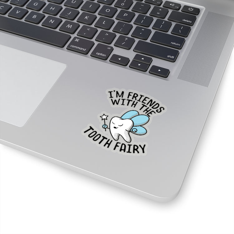 Sticker Decal I'm Friends With Tooth Fairy Dentists Graphic Gift | Funny Stickers For Laptop Car