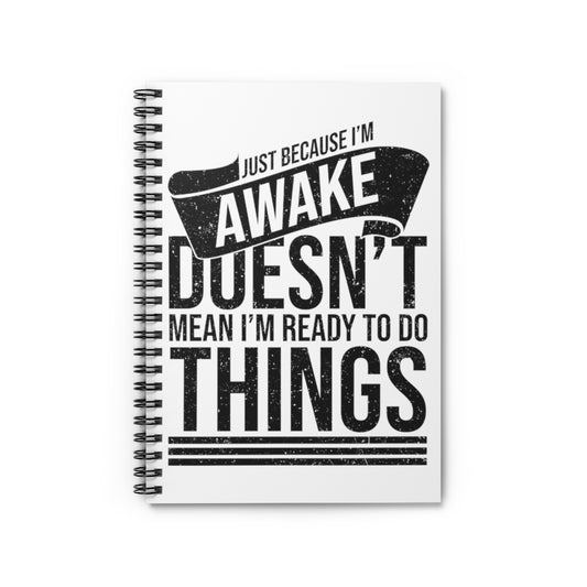 Spiral Notebook   Novelty Just Because I'm Awake Sarcastic Mockeries Sayings Humorous Sarcasm Introverts Sayings Sarcastic Quote