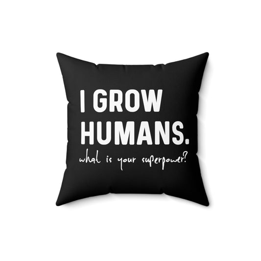 I Grow Humans What Is Your Superpower? Future Mom Spun Polyester Square Pillow